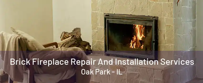 Brick Fireplace Repair And Installation Services Oak Park - IL