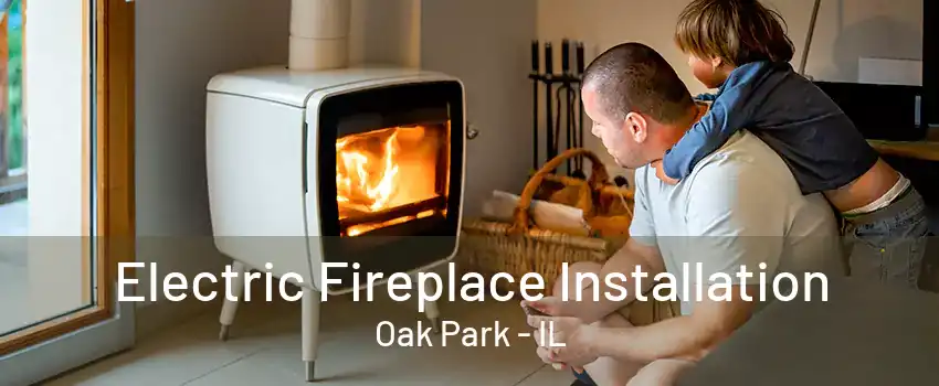 Electric Fireplace Installation Oak Park - IL