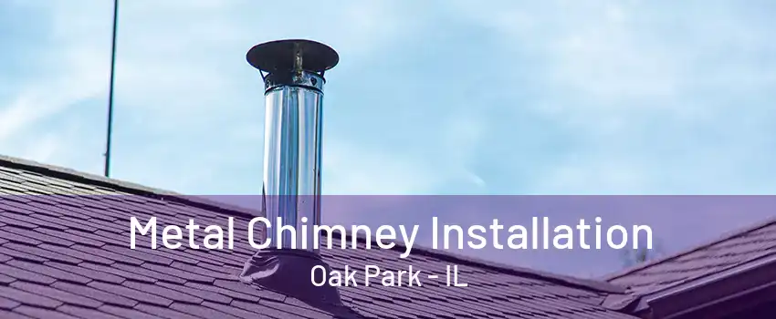 Metal Chimney Installation Oak Park - IL