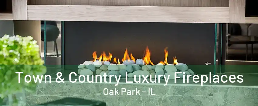 Town & Country Luxury Fireplaces Oak Park - IL